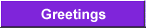 Greetings