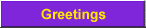 Greetings
